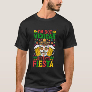 I'm Not Mexican But Let's Fiesta T-Shirt