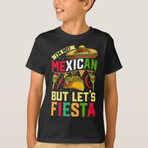 I'm Not Mexican But Let's Fiesta T Shirt Cinco De 