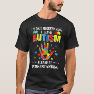 I'm Not Misbehaving I Have Autism Autism Awarenes T-Shirt