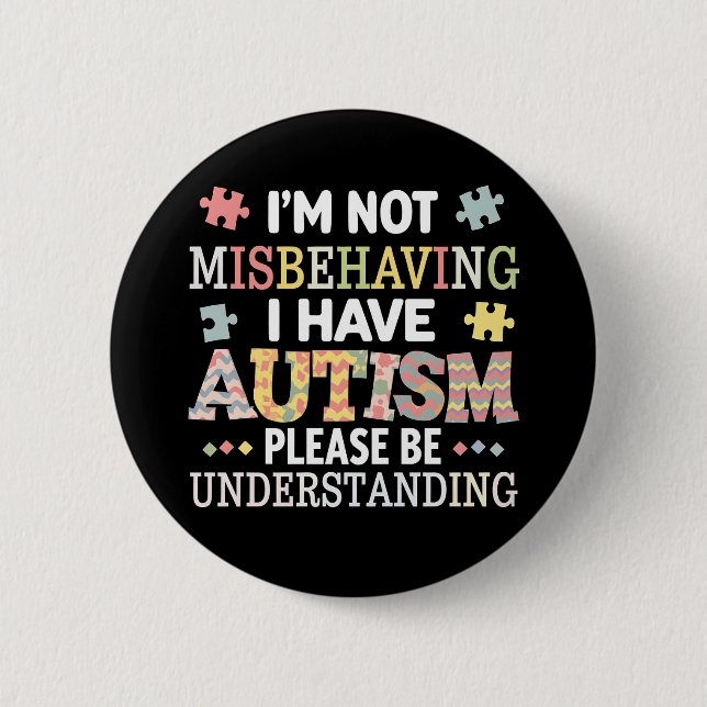 I'm Not Misbehaving I Have Autism Awareness 2 Inch Round Button (Front)