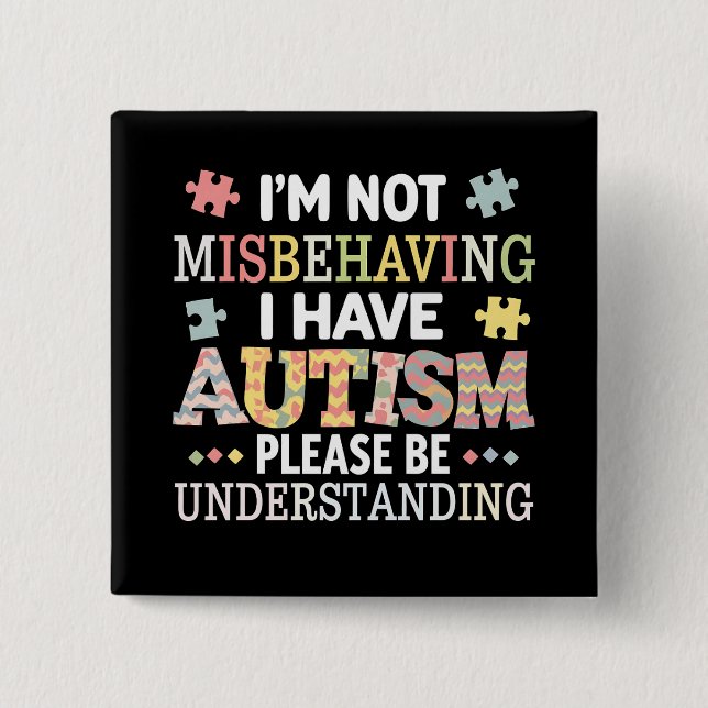 I'm Not Misbehaving I Have Autism Awareness 2 Inch Square Button (Front)