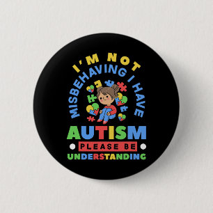 I'm Not Misbehaving I Have Autism Awareness Autist 2 Inch Round Button