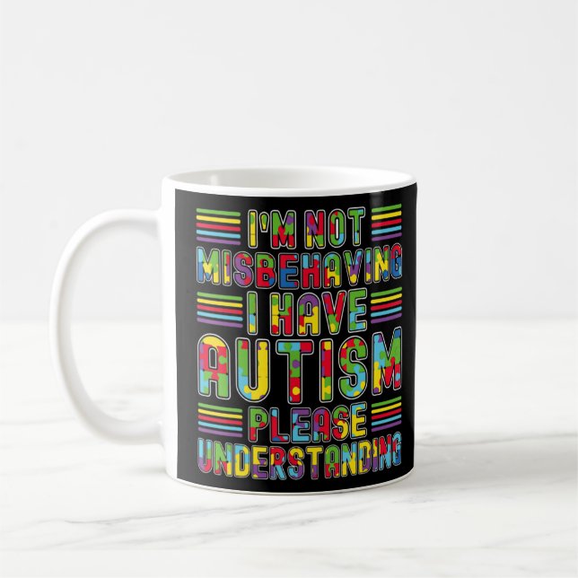I'm Not Misbehaving I Have Autism Awareness Autist Coffee Mug (Left)