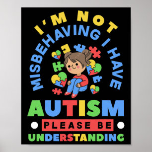 I'm Not Misbehaving I Have Autism Awareness Autist Poster