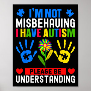 I'm Not Misbehaving I Have Autism Awareness Autist Poster