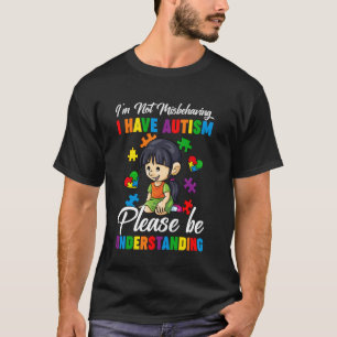 I'm Not Misbehaving I Have Autism Awareness Autist T-Shirt