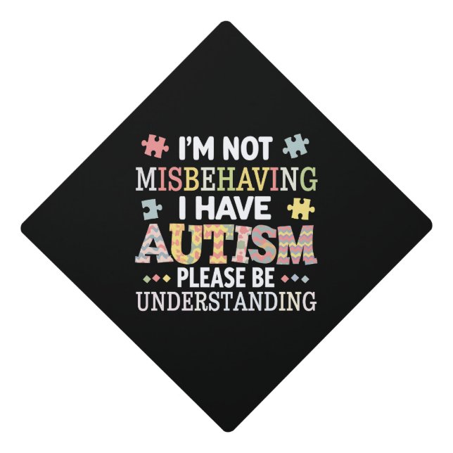 I'm Not Misbehaving I Have Autism Awareness Graduation Cap Topper (Front)