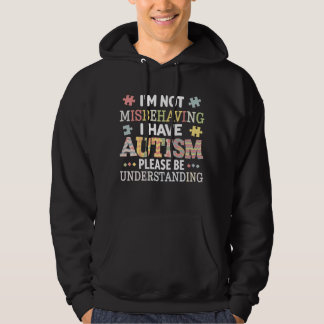 I'm Not Misbehaving I Have Autism Awareness Hoodie