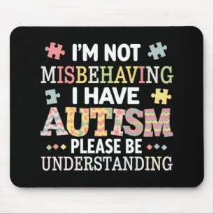 I'm Not Misbehaving I Have Autism Awareness Mouse Pad
