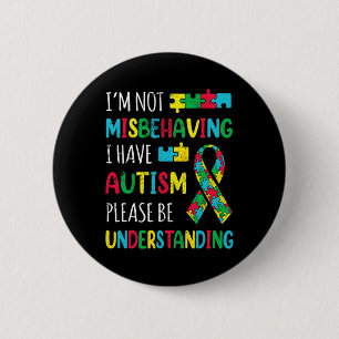 Im Not Misbehaving I Have Autism Awareness Ribbon 2 Inch Round Button