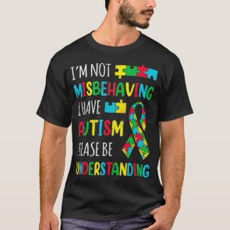 Im Not Misbehaving I Have Autism Awareness Ribbon T-Shirt