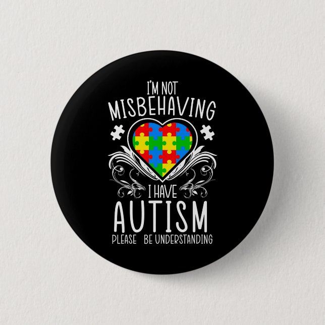 I'm Not Misbehaving I Have Autism Awareness Suppor 2 Inch Round Button (Front)