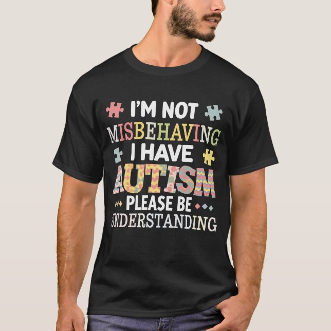 I'm Not Misbehaving I Have Autism Awareness T-Shirt (Front)