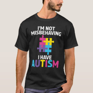 I'm Not Misbehaving I Have Autism Awareness Unisex T-Shirt