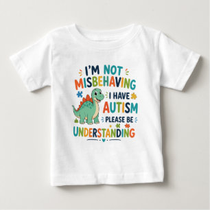 I'm not misbehaving, I have autism Baby T-Shirt