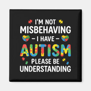 Im Not Misbehaving I Have Autism Be Understanding Magnet