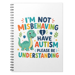 I'm not misbehaving, I have autism Notebook