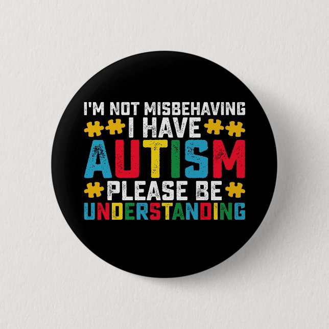 I'm Not Misbehaving I Have Autism Please Be Unders 2 Inch Round Button (Front)