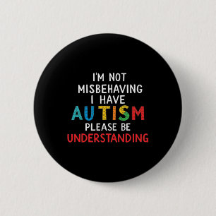 I'm Not Misbehaving I Have Autism Please Be Unders 2 Inch Round Button