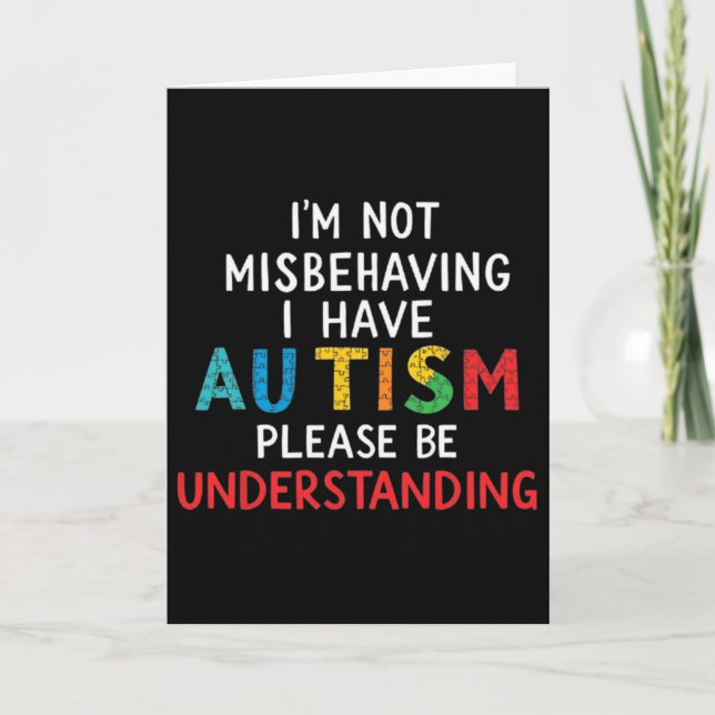 I'm Not Misbehaving I Have Autism Please Be Unders Card (Front)
