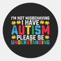 I'm Not Misbehaving I Have Autism Please Be Unders