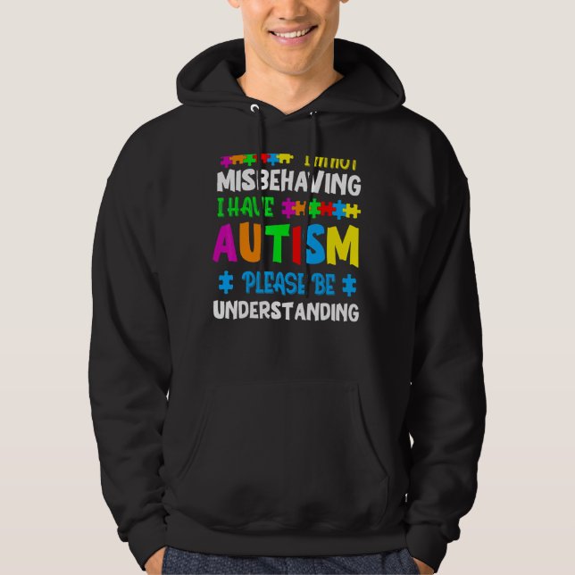 I'm Not Misbehaving I Have Autism Please Be Unders Hoodie (Front)