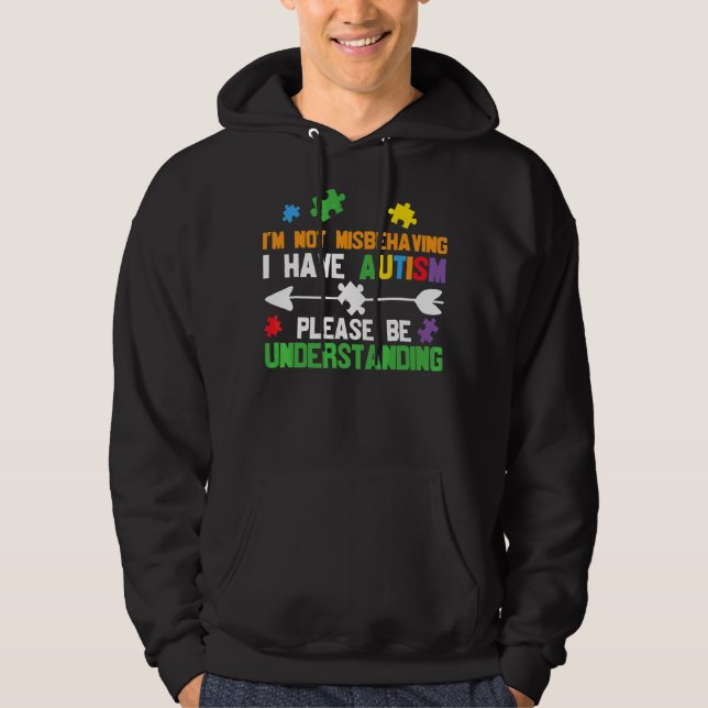 I'm Not Misbehaving I Have Autism Please Be Unders Hoodie (Front)