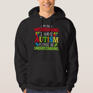 I'm Not Misbehaving I Have Autism Please Be Unders Hoodie