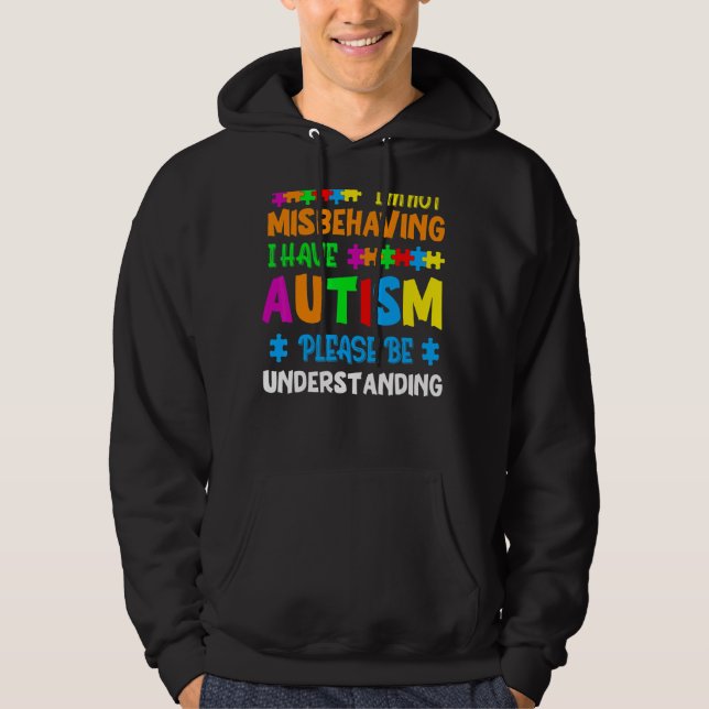 I'm Not Misbehaving I Have Autism Please Be Unders Hoodie (Front)