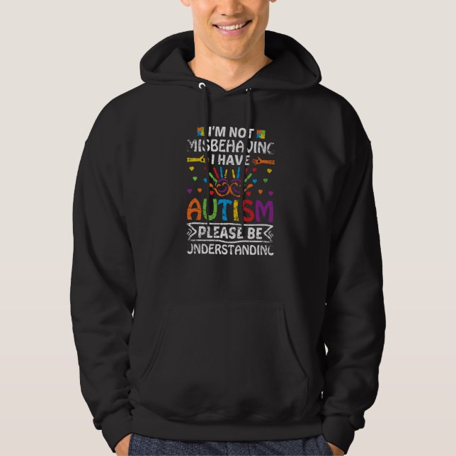 I'm Not Misbehaving I Have Autism Please Be Unders Hoodie (Front)