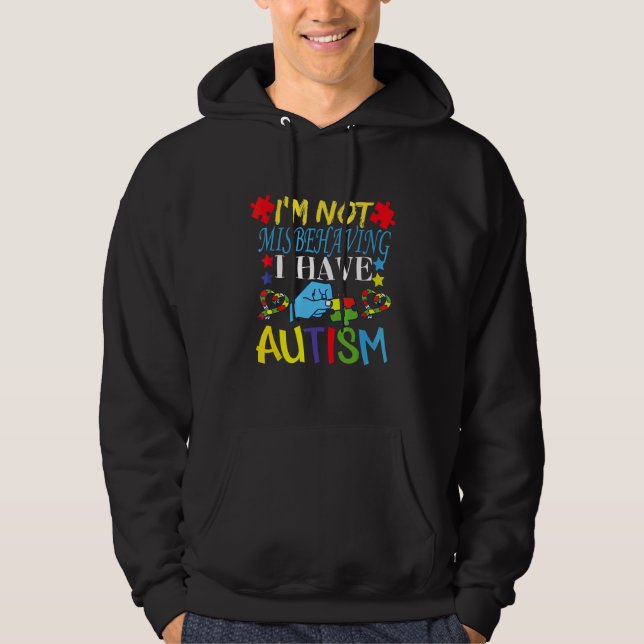 I'm Not Misbehaving I Have Autism Please Be Unders Hoodie (Front)