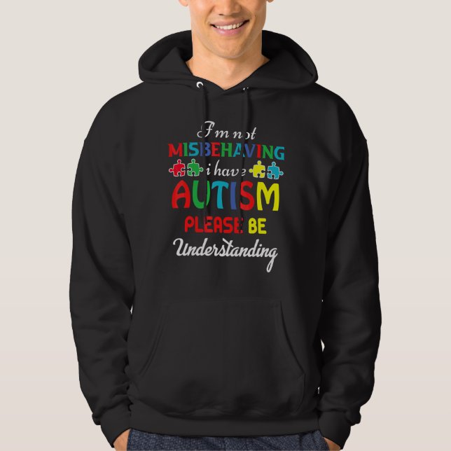 I'm Not Misbehaving I Have Autism Please Be Unders Hoodie (Front)