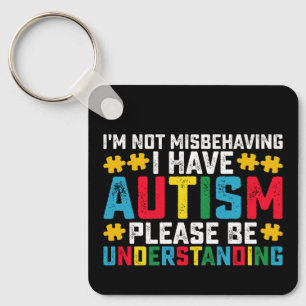I'm Not Misbehaving I Have Autism Please Be Unders Keychain