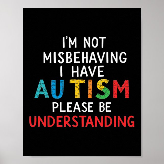 I'm Not Misbehaving I Have Autism Please Be Unders Poster (Front)