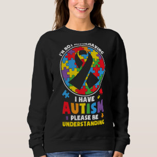 I'm Not Misbehaving I Have Autism Please Be Unders Sweatshirt