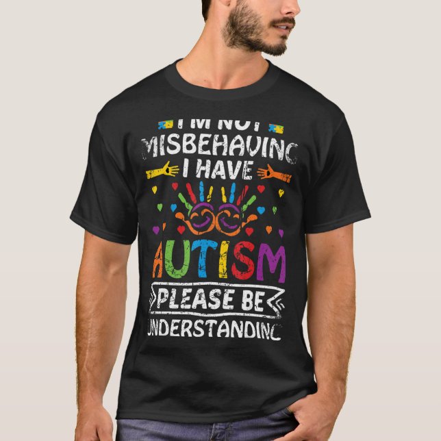 I'm Not Misbehaving I Have Autism Please Be Unders T-Shirt (Front)