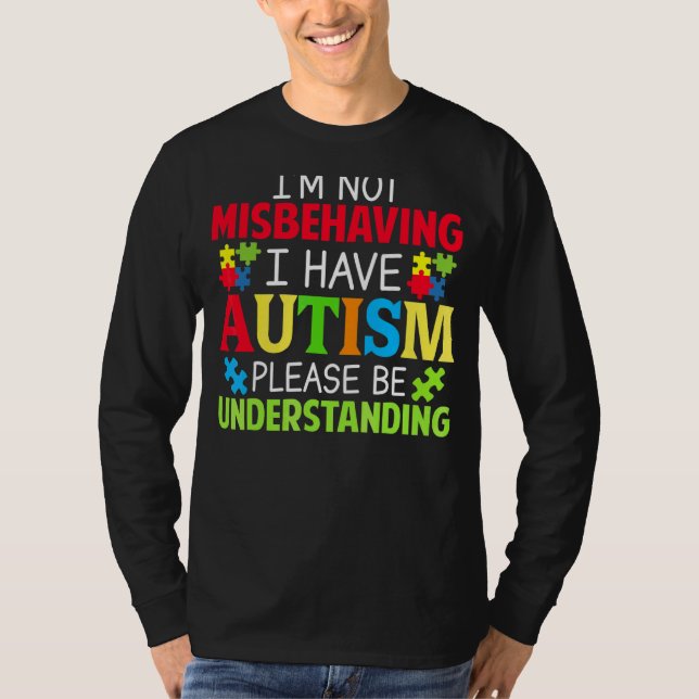 I'm Not Misbehaving I Have Autism Please Be Unders T-Shirt (Front)