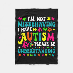 Im Not Misbehaving I Have Autism Please Be Underst Fleece Blanket