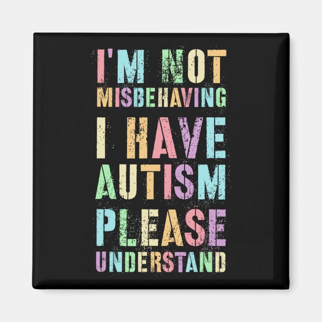 I'm Not Misbehaving I Have Autism Please Understan Magnet (Front)