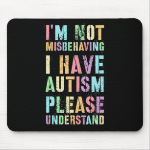 I'm Not Misbehaving I Have Autism Please Understan Mouse Pad