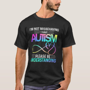 I'm Not Misbehaving I Have Autism Tee Cute Infinit
