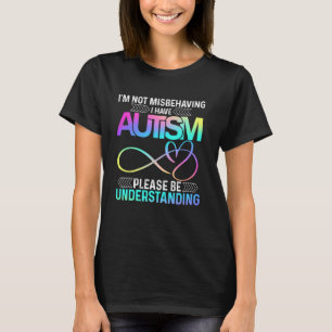 I'm Not Misbehaving I Have Autism Tee Cute Infinit