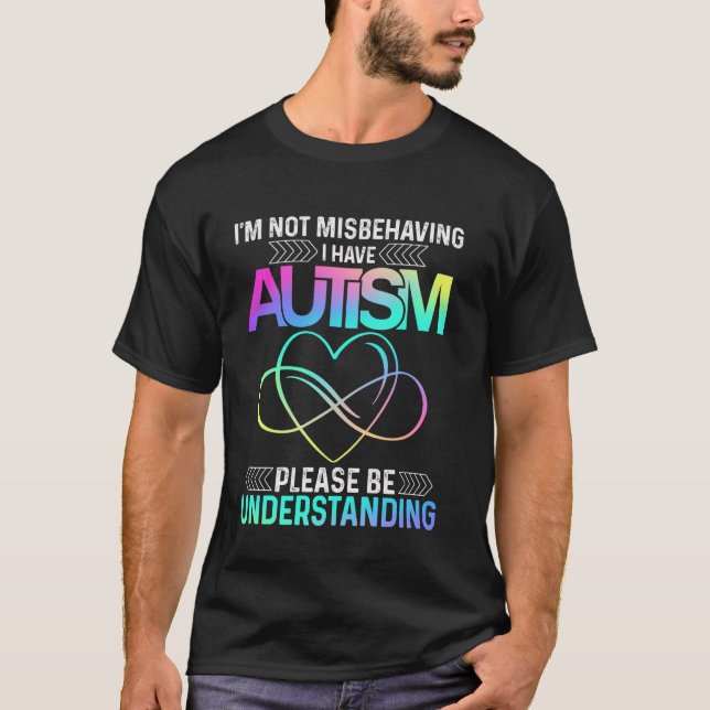 I'm Not Misbehaving I Have Autism Tee Infinity Sig (Front)