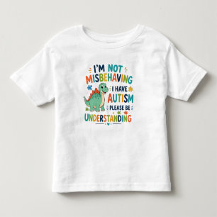 I'm not misbehaving, I have autism Toddler T-shirt