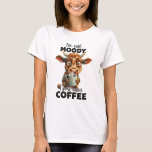 I'm Not Moody I Just Need Coffee  T-Shirt