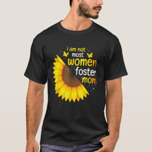 Im Not Most Women Foster Mom Life Adoption Day Fos T-Shirt