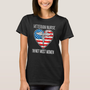 I'm Not Most Women Veteran Nurse Veteran Nursing T-Shirt