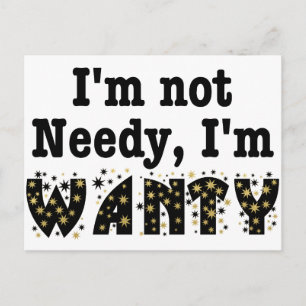 I'm Not Needy I'm Wanty Postcard