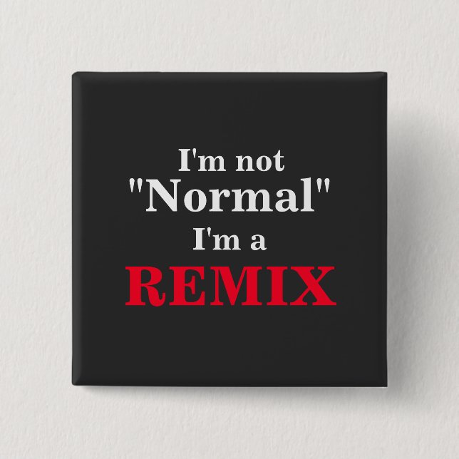 I'm not normal funny I'm a remix 2 Inch Square Button (Front)
