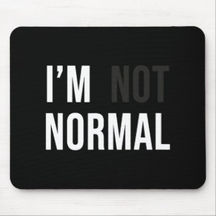 I'm Not Normal Uni-adults Black Modern Funny Casua Mouse Pad